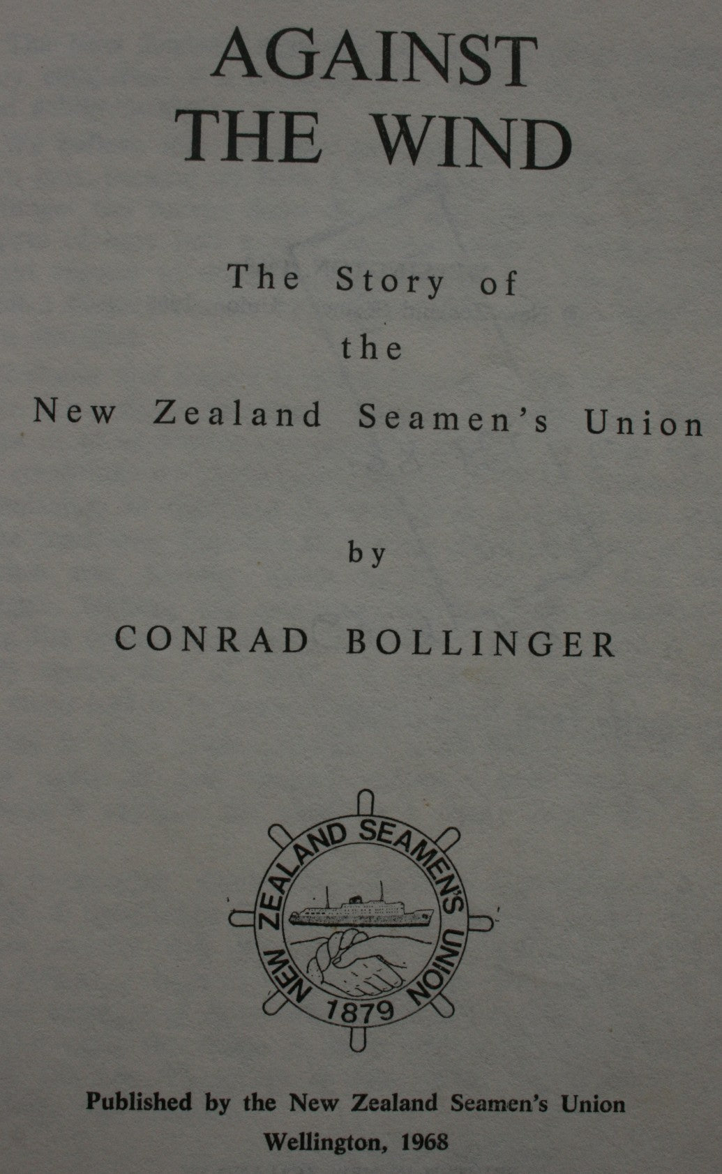 Against the Wind: The Story of the New Zealand Seamen's Union. By Conrad Bollinger.
