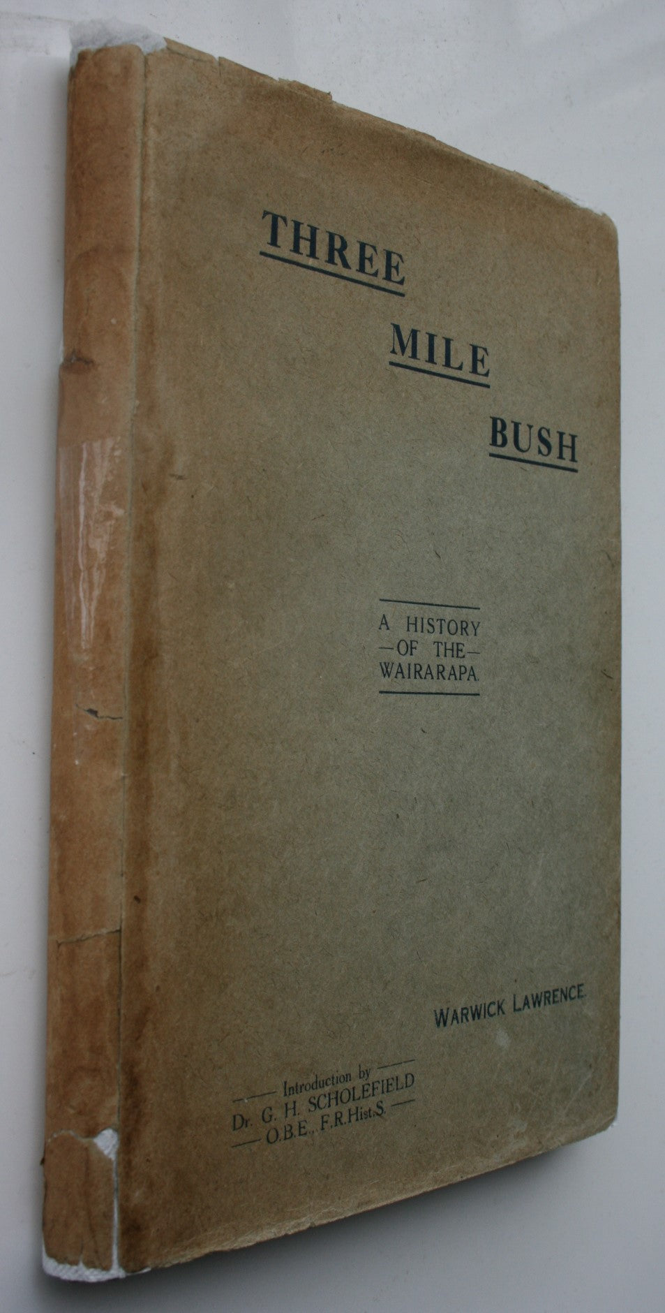 Three Mile Bush : an early history of the Wairarapa and settlements from 1840 to time of settlement, and Carterton from 1857 to date, etc. etc. BY Warwick Lawrence.