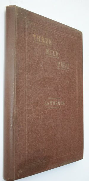 Three Mile Bush : an early history of the Wairarapa and settlements from 1840 to time of settlement, and Carterton from 1857 to date, etc. etc. BY Warwick Lawrence.