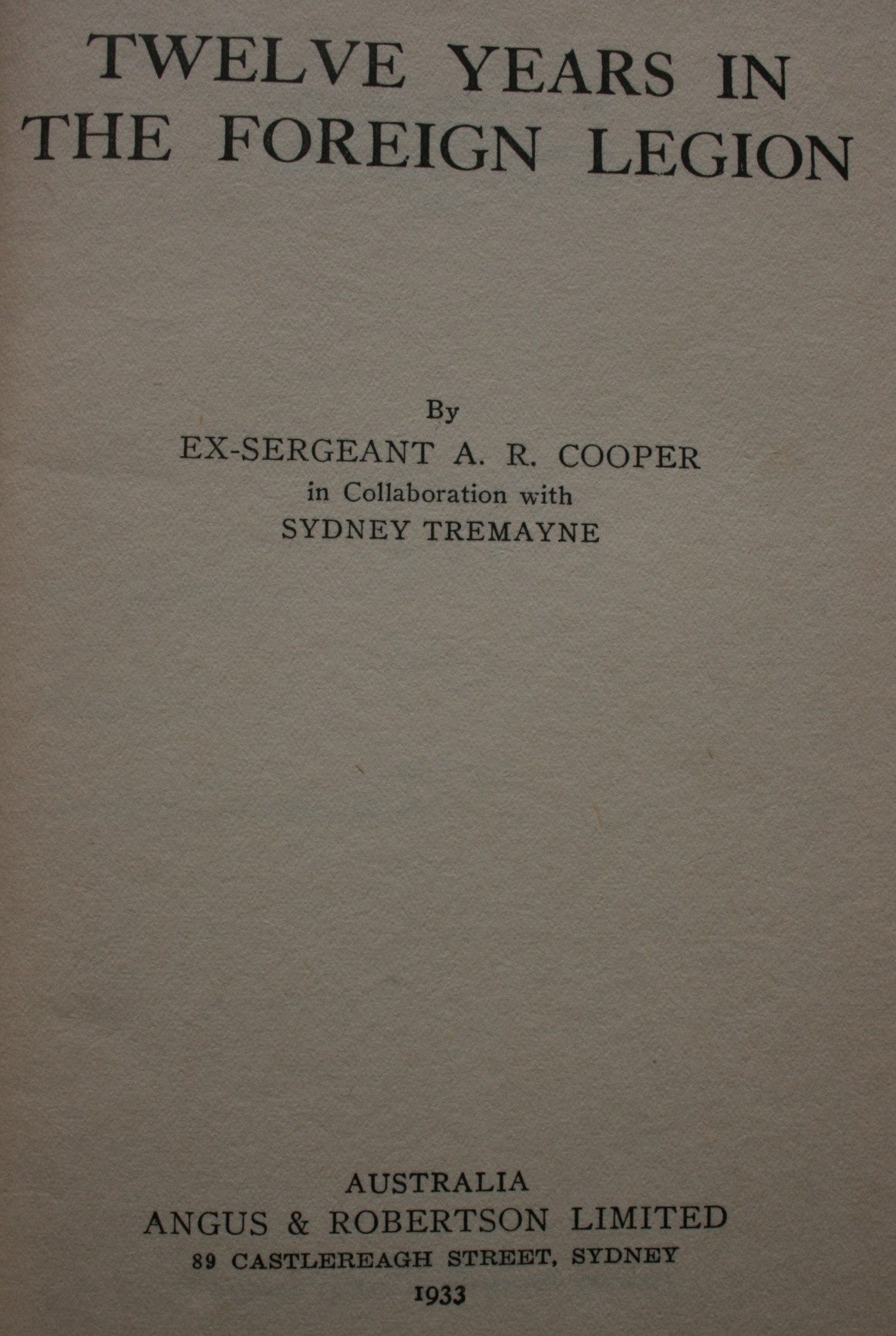 Twelve Years in the Foreign Legion by A.R. Cooper and Sydney Tremayne. 1933, first edition. RARE.