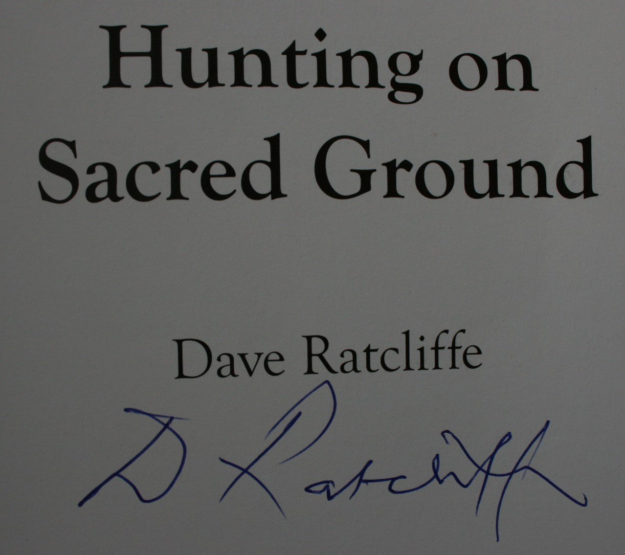 Hunting On Sacred Ground by Dave Ratcliffe. SIGNED BY AUTHOR