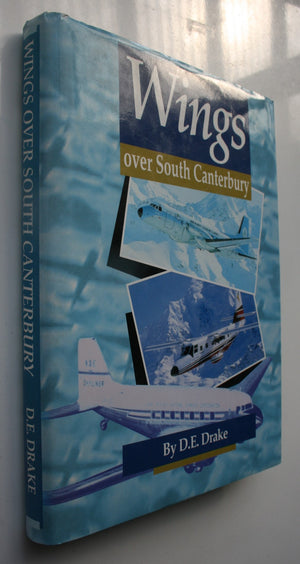 Wings Over South Canterbury by D E Drake. SIGNED BY AUTHOR.