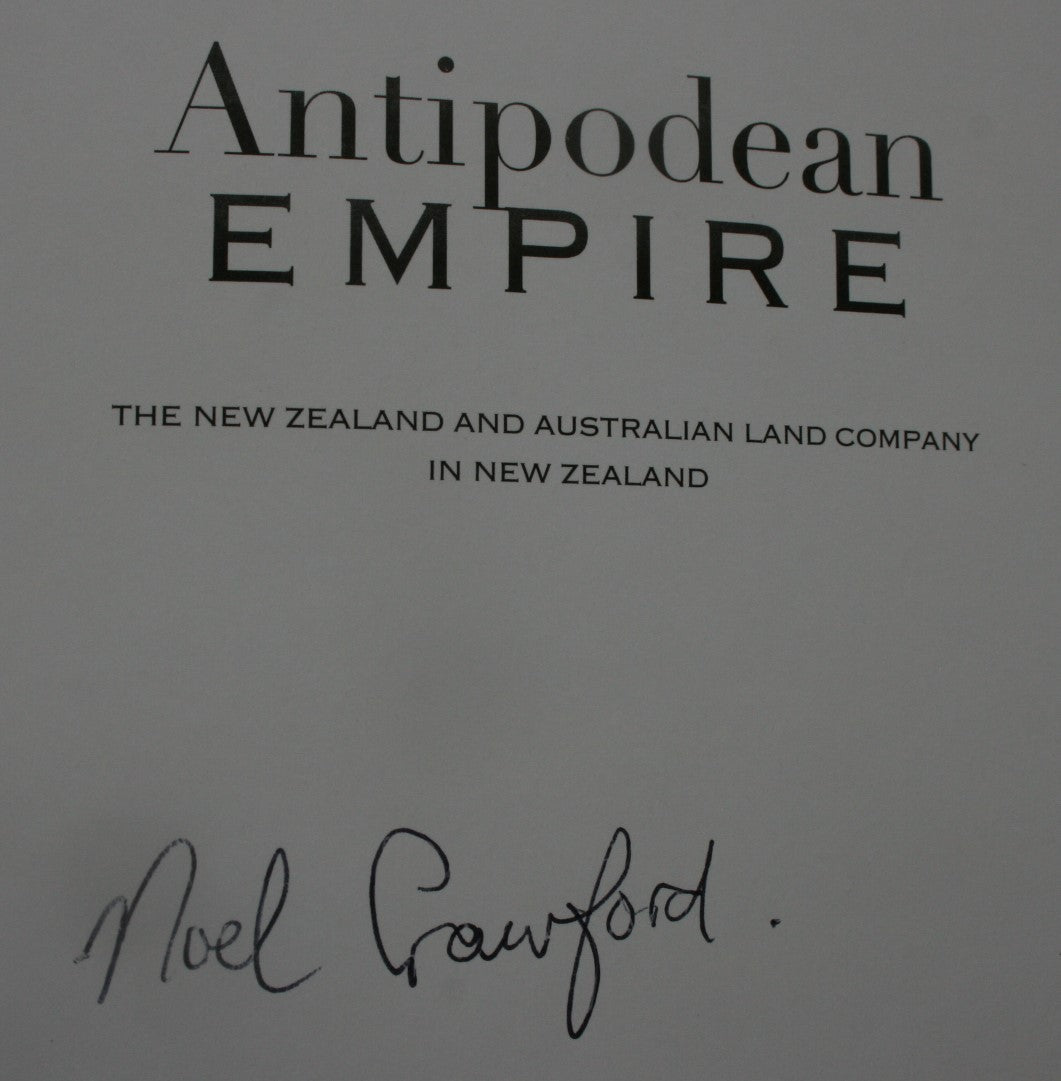 Antipodean Empire. NZ and Australian Land Company in NZ. SIGNED Noel Crawford