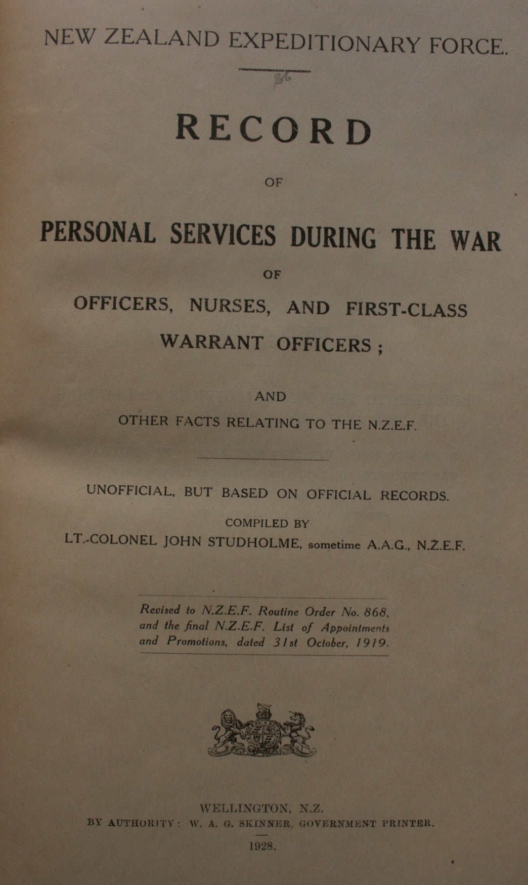 New Zealand Expeditionary Force: Record of Personal Services During the War of Officers, Nurses, and First-Class Warrant Officers, and other facts relating to the N.Z.E.F. : unofficial but based on official records / compiled by Lt.Col John Studholme.