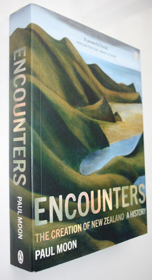 Encounters The Creation of New Zealand - A History By Paul Moon.