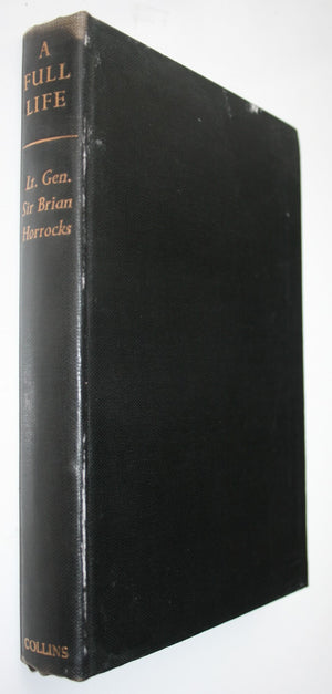 A Full Life. (30 Corps Comander WWII). First Edition. Lieut. General Sir Brian Horrocks.