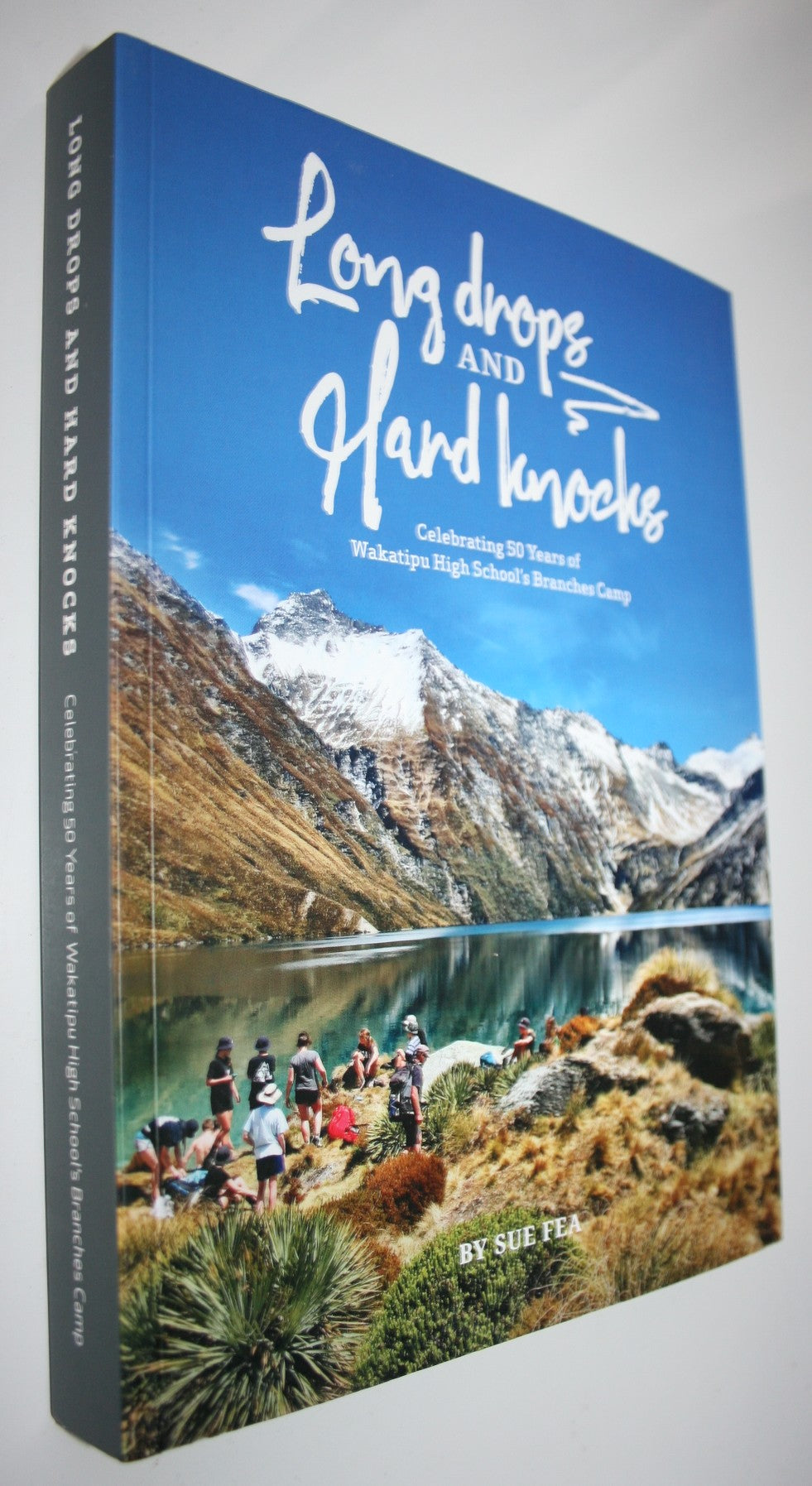 Long Drops and Hard Knocks: Celebrating 50 Years of Wakatipu High School's Branches Camp by Sue Fea.