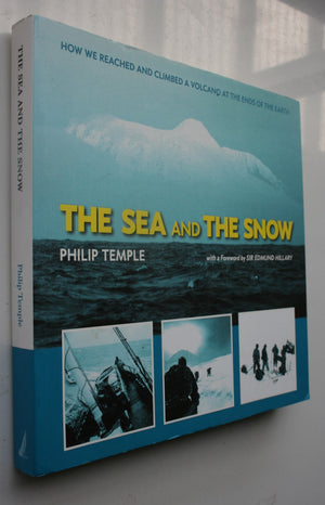 Sea and the Snow. How We Reached and Climbed a Volcano at the Ends of the Earth By Philip Temple, Edmund Hillary SIGNED twice by Philip Temple.