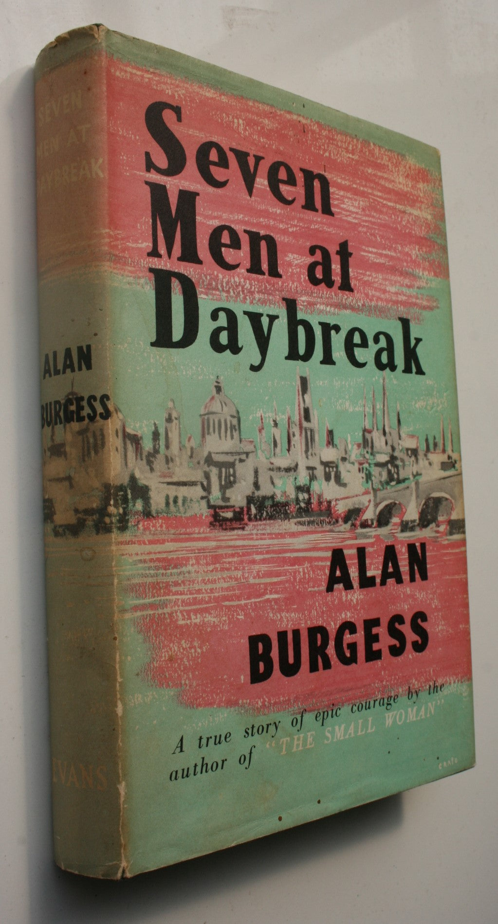 Seven Men at Daybreak - by Alan Burgess. [First Edition]