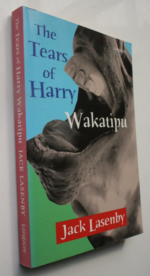 The Tears Of Harry Wakatipu By Jack Lasenby.