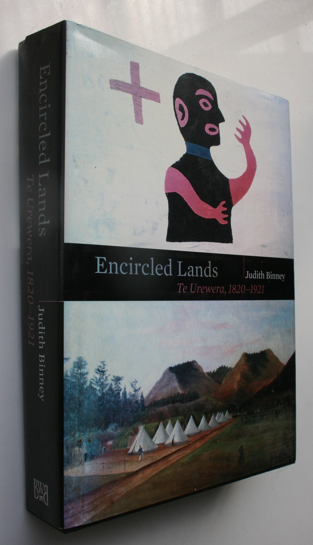 Encircled Lands Te Urewera, 1820-1921 By Judith Binney. First Edition