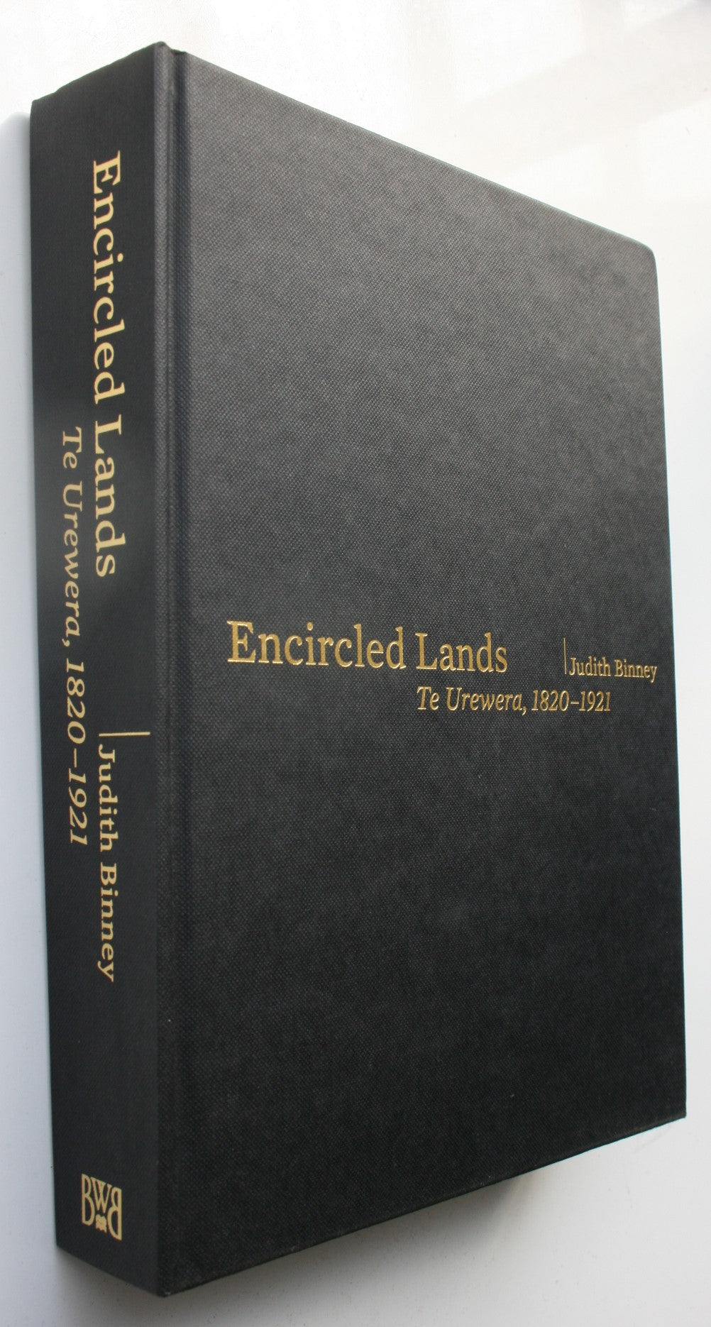 Encircled Lands Te Urewera, 1820-1921 By Judith Binney. First Edition