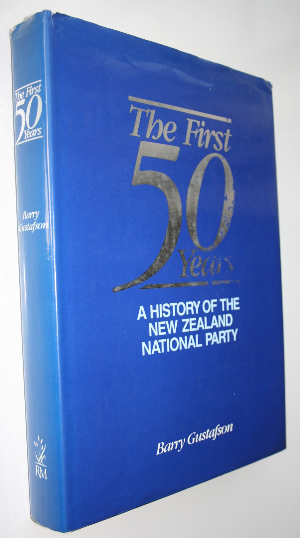 The First 50 Years A History of the New Zealand National Party By Barry Gustafson