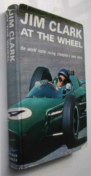 Jim Clark at the Wheel: The world motor racing champion's own story by Jim Clark. 1964, First Edition, first printing.