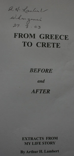 From Greece to Crete, Before and After. A Kiwi War Story. Extracts from My Life Story. by Arthur Lambert. SIGNED BY AUTHOR. SCARCE.