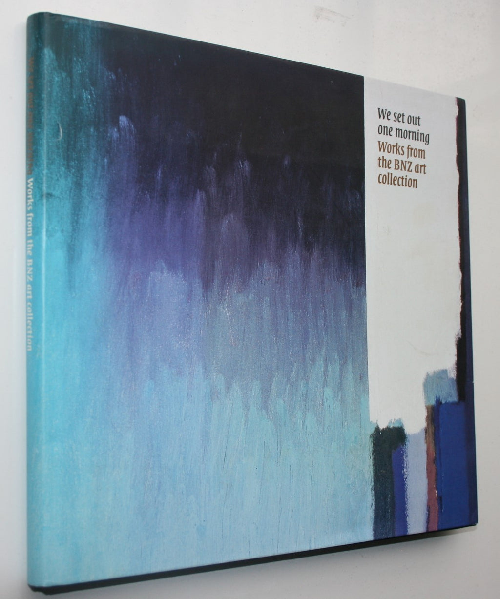 We Set Out One Morning: Works From the BNZ Art Collection by Gregory O'Brien