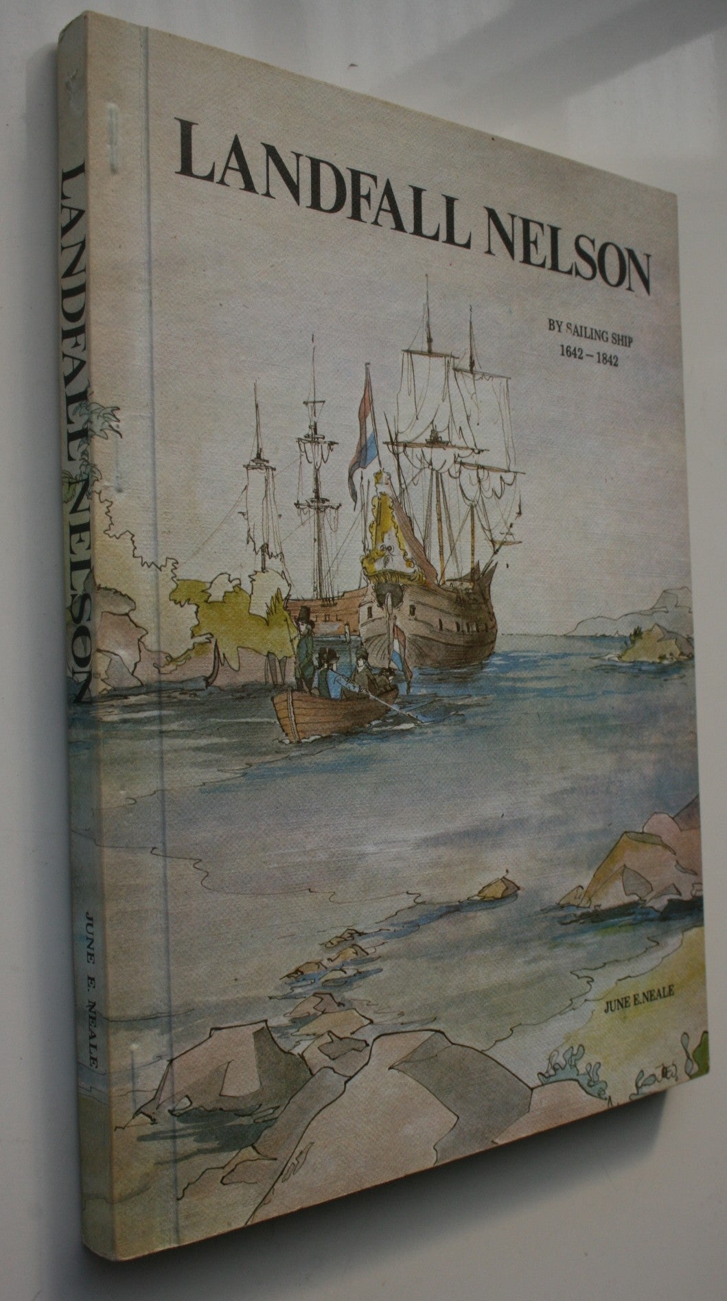 Landfall Nelson By Sailing Ship 1642 - 1842 By June E Neale. SIGNED BY AUTHOR