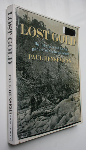 Lost Gold The 100-year Search for the Gold Reef of Northwest Nelson. By Paul Bensemann.