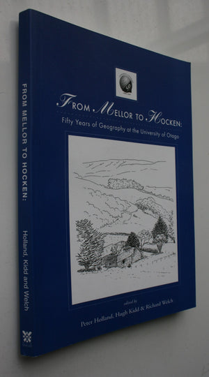 From Mellor to Hocken : Fifty Years of Geography at the University of Otago by Peter Holland, Hugh Kidd, Richard Welch.