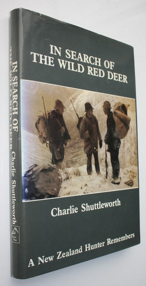 In Search of The Wild Red Deer A New Zealand Hunter Remembers By Charlie Shuttleworth.