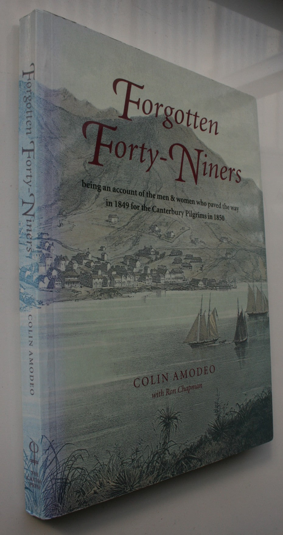 Forgotten Forty-Niners: Being an Account of the Men & Women Who Paved the Way in 1849 for the Canterbury Pilgrims in 1850 by Colin Amodeo.
