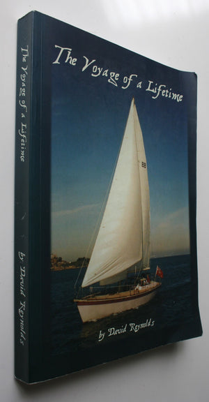 The Voyage of a Lifetime, being A diary of a trip in a yacht from NZ to Alaska and down the West Coast of North America 1989 - 1991. SIGNED BY AUTHOR David Reynolds.