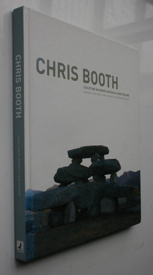 Chris Booth Sculpture in Europe, Australia and New Zealand: Sculpture in Europe, Australia and New Zealand By Edward Lucie-Smith, Gregory O'Brien. SIGNED BY CHRIS BOOTH. SCARCE.