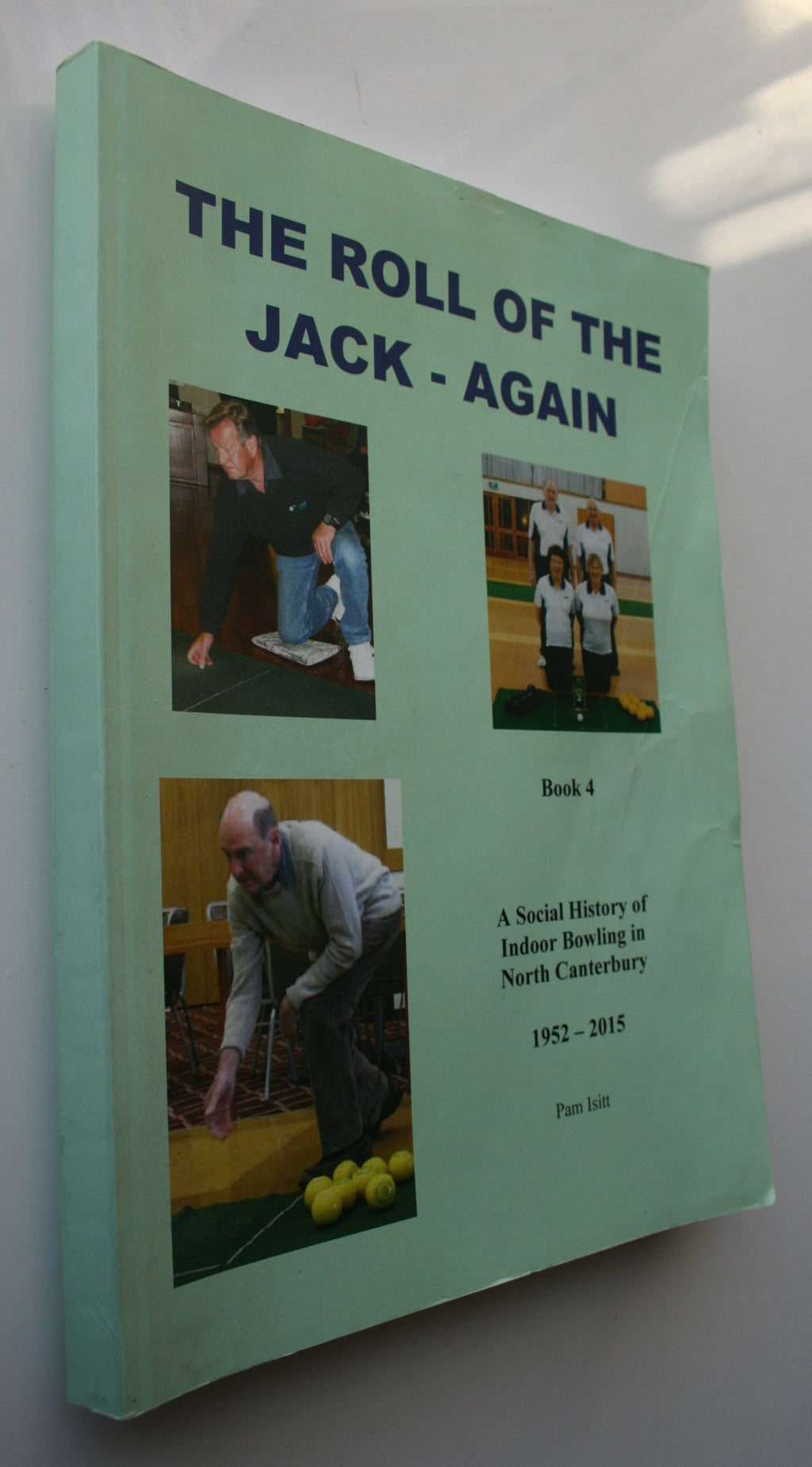 The Roll of the Jack - Again. Social History Indoor Bowling North Canterbury 1952 - 2015 by Pam Isitt.