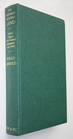 The Farthest Promised Land: English Villagers, New Zealand Immigrants of the 1870s. by Rollo Arnold. FIRST EDITION.