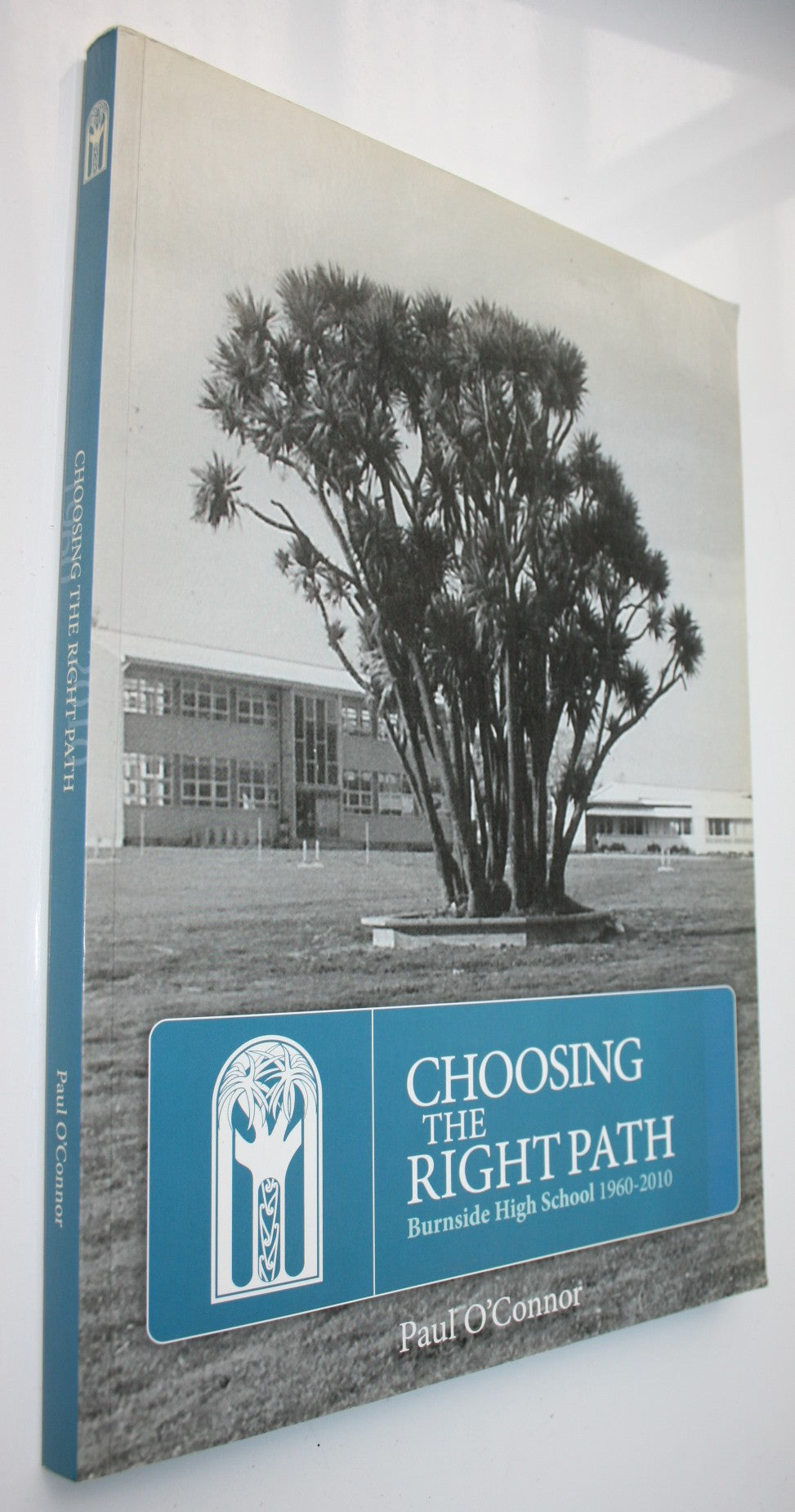Choosing the Right Path : Burnside High School 1960-2010 by Paul O'Connor.