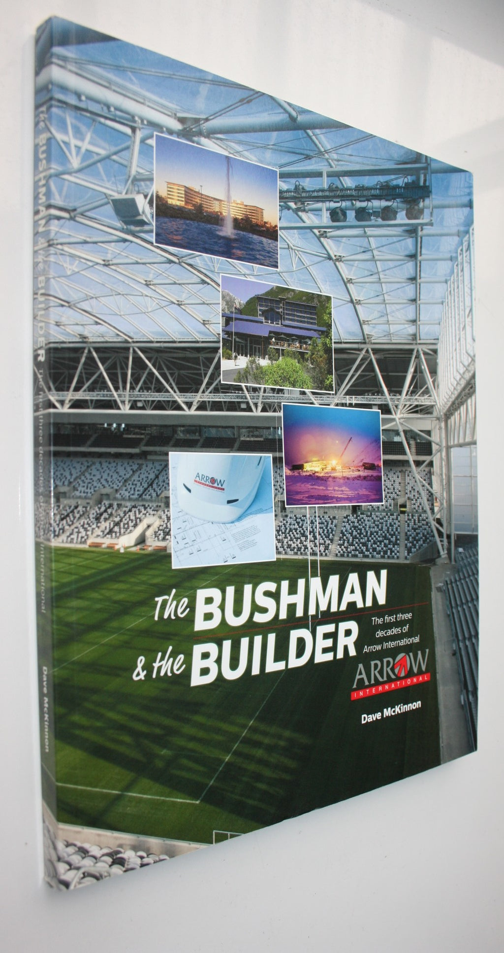 The Bushman & The Builder The First Three Decades Of Arrow International Author(s): Dave McKinnon.