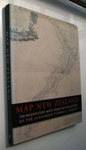 Map New Zealand: 100 Magnificent Maps from the Collection of the Alexander Turnbull Library by Alexander Turnbull Library.