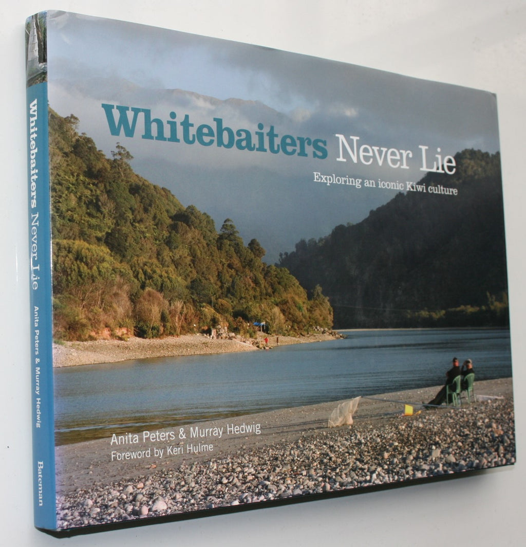 Whitebaiters Never Lie Exploring an Iconic Kiwi Culture By Anita Peters, Murray Hedwig.