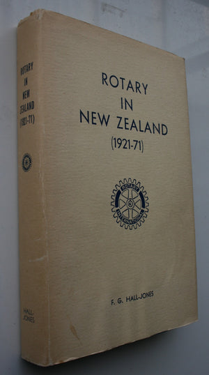 Rotary in New Zealand (1921-71) by F. G. HALL-JONES.