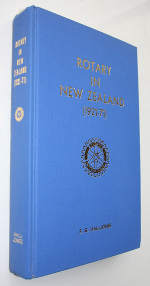 Rotary in New Zealand (1921-71) by F. G. HALL-JONES.