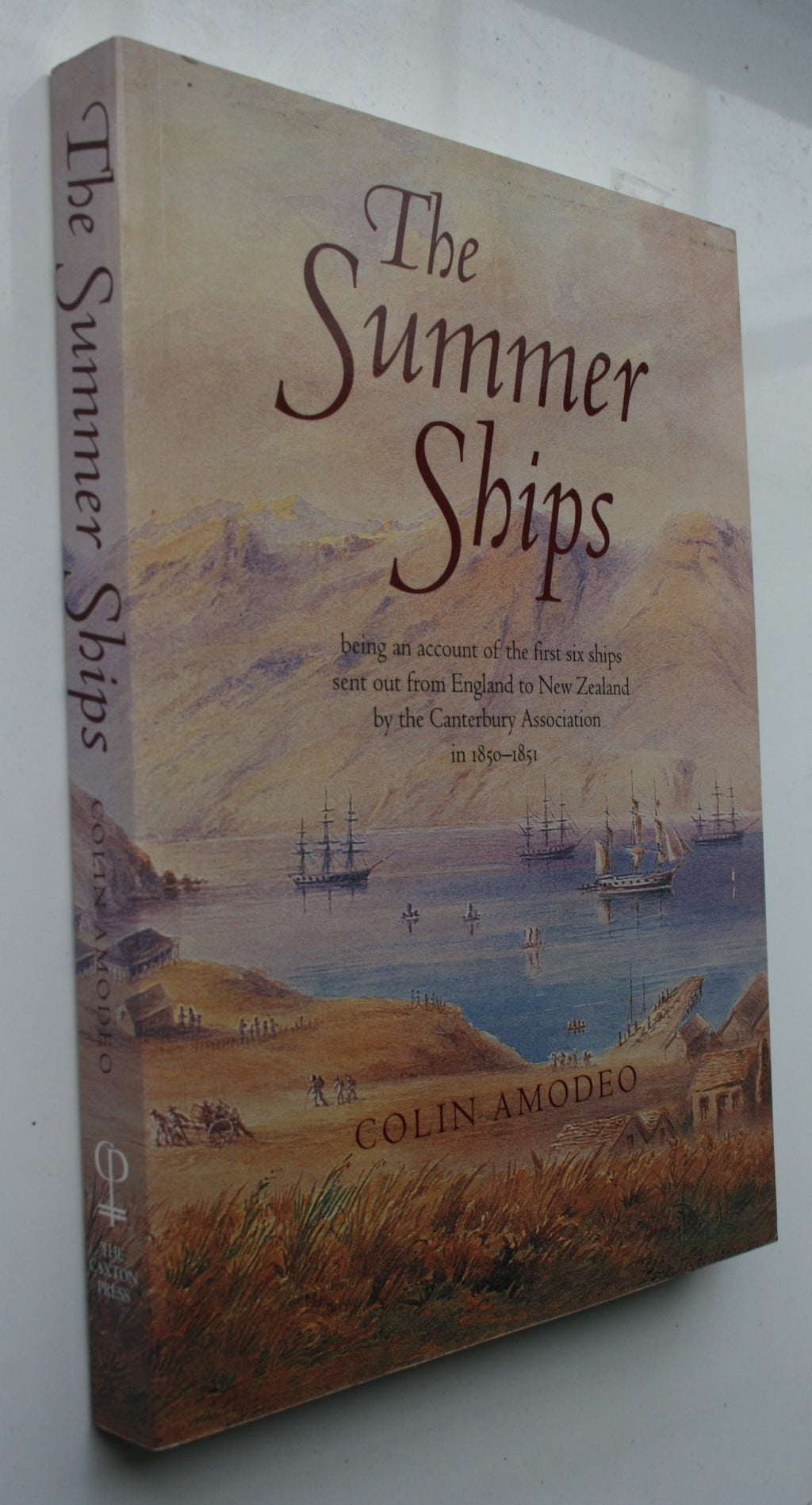 The Summer Ships. Being an Account of the First Six Ships Sent out From England by the Canterbury Association in 1850-1851 SIGNED BY AUTHOR Colin Amodeo. Postcard of two of Canterbury's first four ships enclosed.