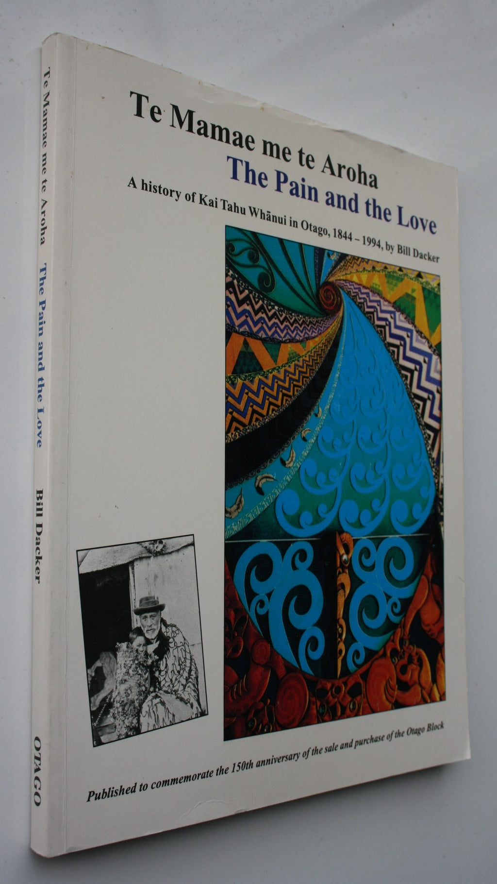 Te Mamae me te Aroha The Pain and the Love. A History of Kai Tahu Whanui in Otago, 1844-1994 By Bill Dacker.