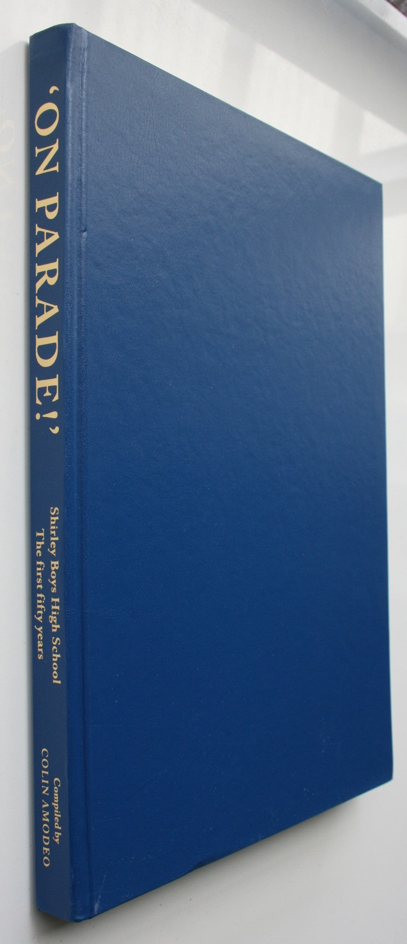 On Parade!' Shirley Boys High School the first 50 Years. By Colin Amodeo. VERY SCARCE.