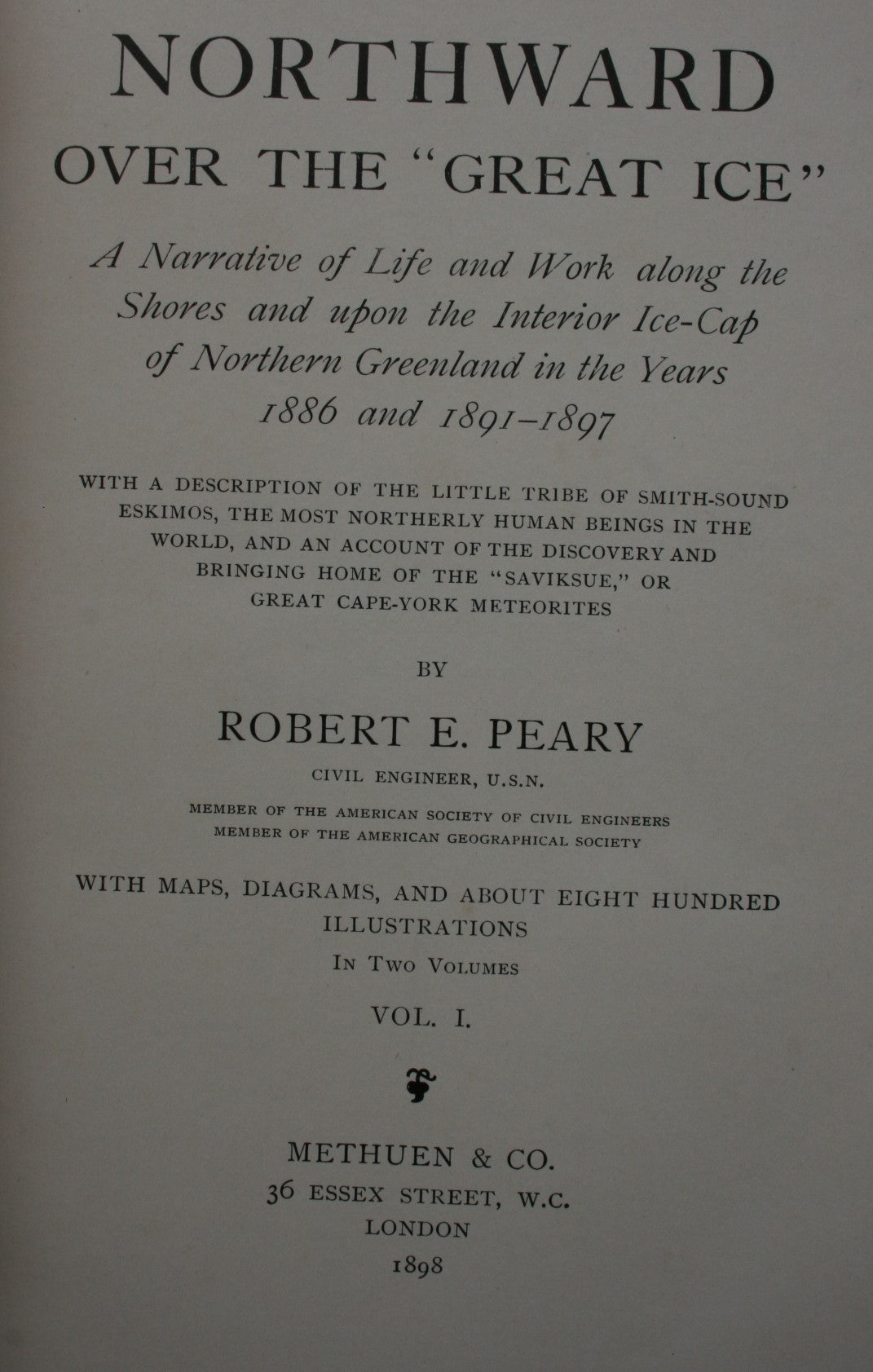 Northward over the 'Great Ice': A Narrative of Life and Work along the Shores and upon the Interior Ice-Cap of Northern Greenland in the Years 1886 and 1891-1897 Vol I. by R E. Peary.