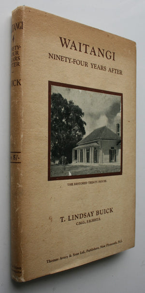 Waitangi Ninety-Four Years After by T. Lindsay Buick. 1934, first edition.