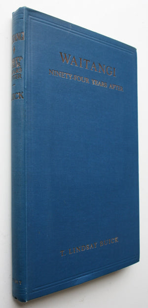 Waitangi Ninety-Four Years After by T. Lindsay Buick. 1934, first edition.