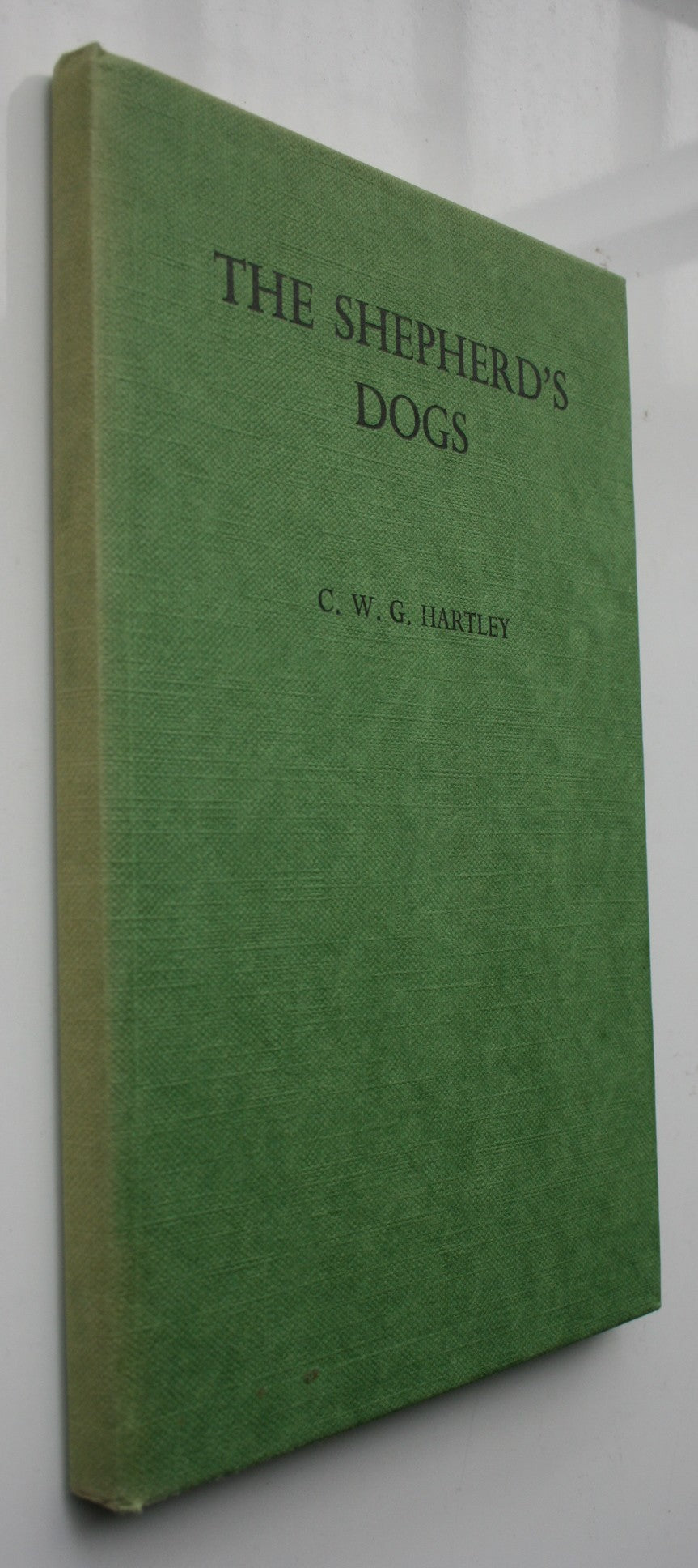 The Shepherd's Dogs Their Training for Mustering and Trial Work By C.W.G. Hartley.
