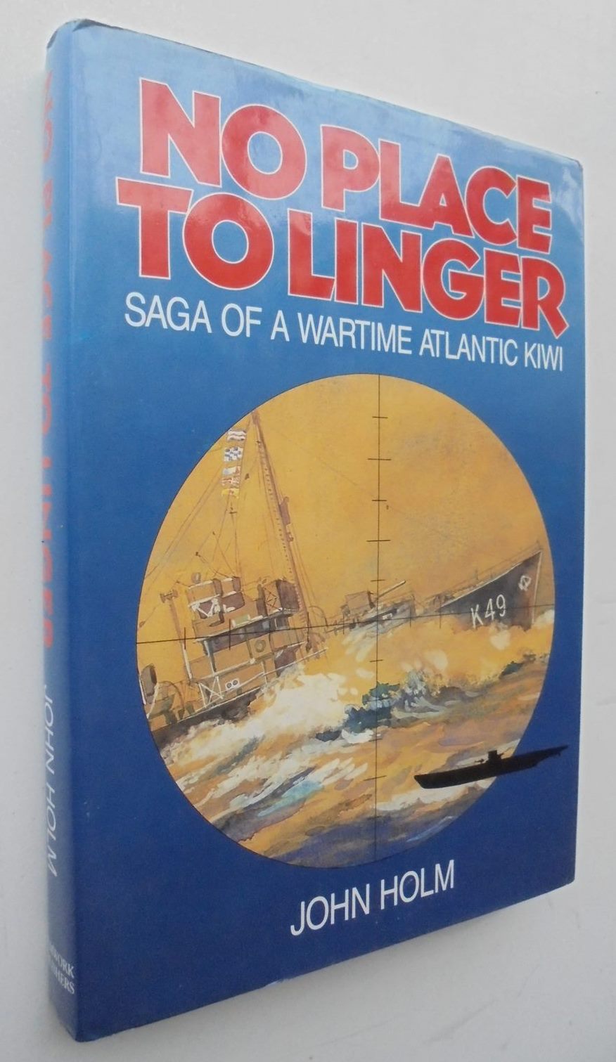 No Place to Linger. Saga of a Wartime Atlantic Kiwi. 1985, FIRST EDITION.