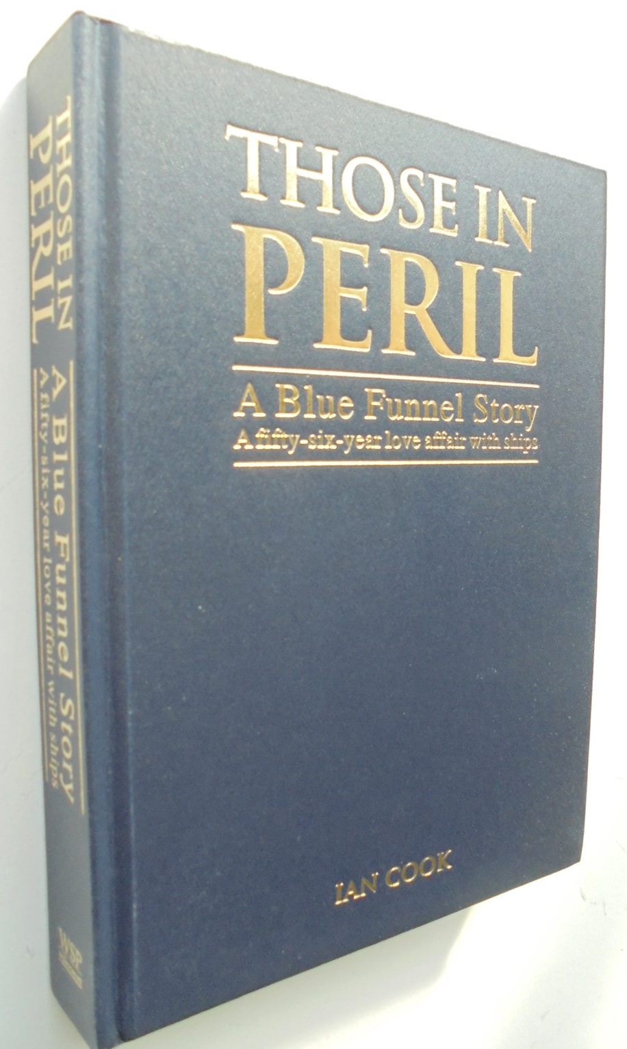 Those in Peril: A Blue Funnel Story: A Fifty-Six-Year Love Affair with Ships. By Ian Cook.