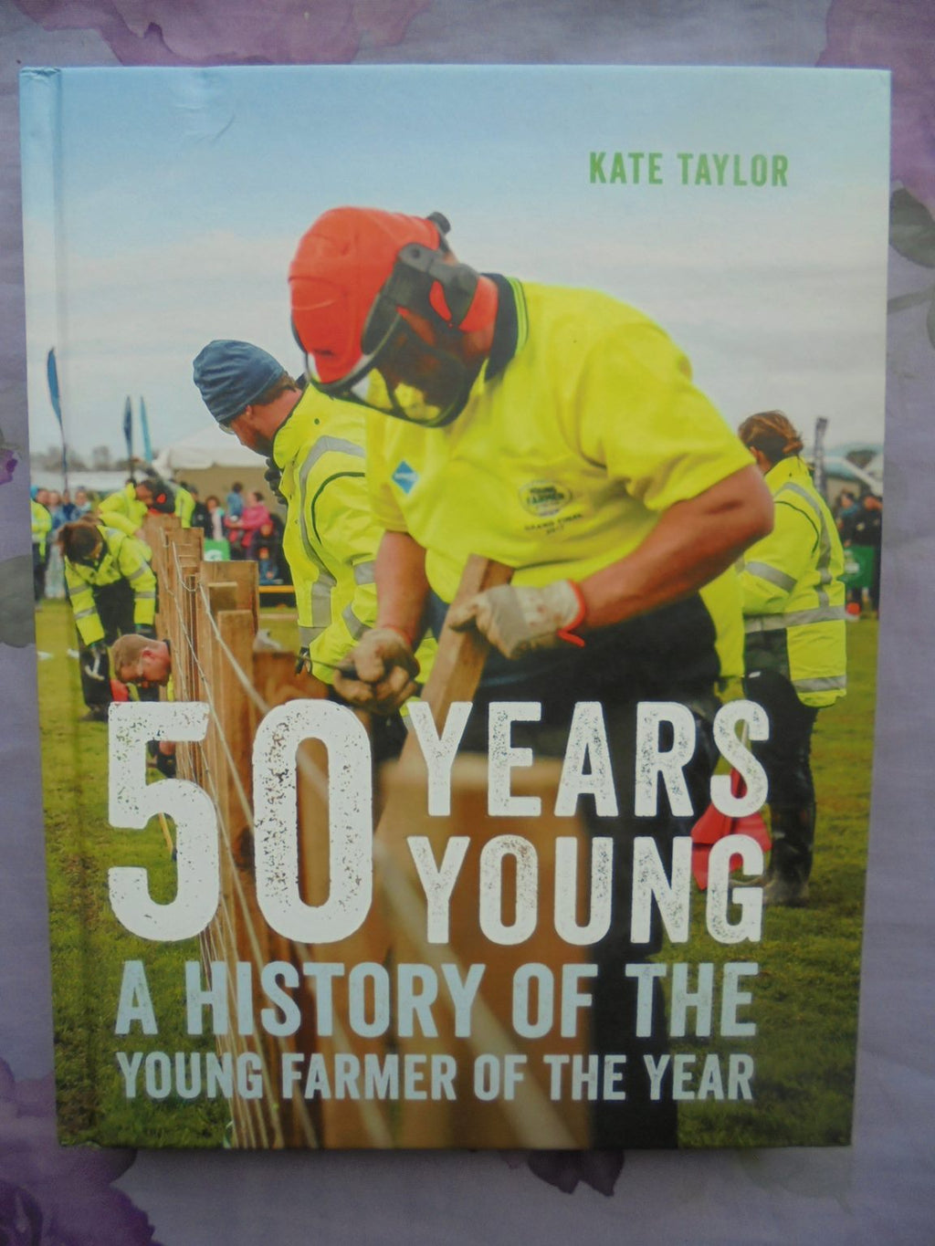 50 Years Young A History of the Young Farmer of the Year: By Kate Taylor