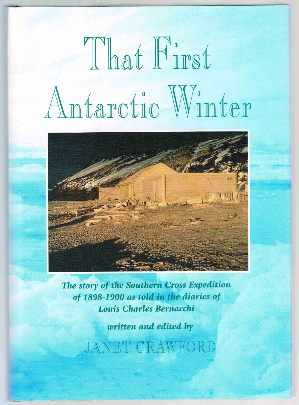 That First Antarctic Winter: The story of the Southern Cross Expedition of 1898 - by Janet Crawford.