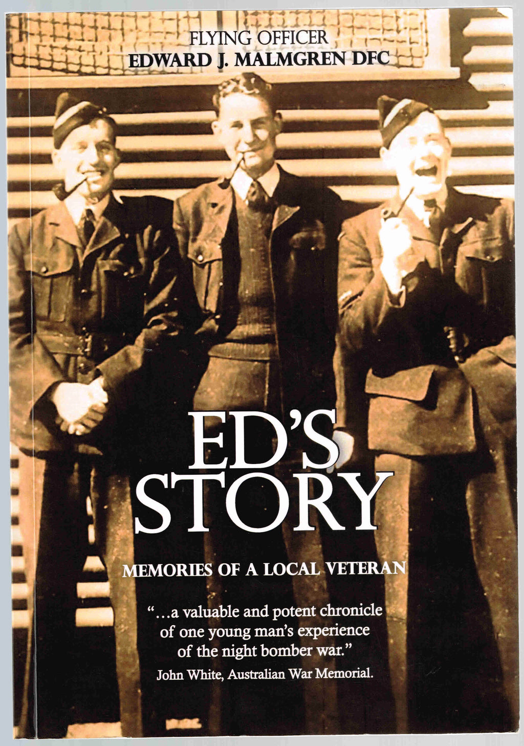 Ed's Story: Memories of a Local Veteran - by Edward J. Malmgren. [First Edition]