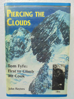 Piercing the clouds - Tom Fyfe: First to Climb Mt Cook - by John Haynes. SIGNED