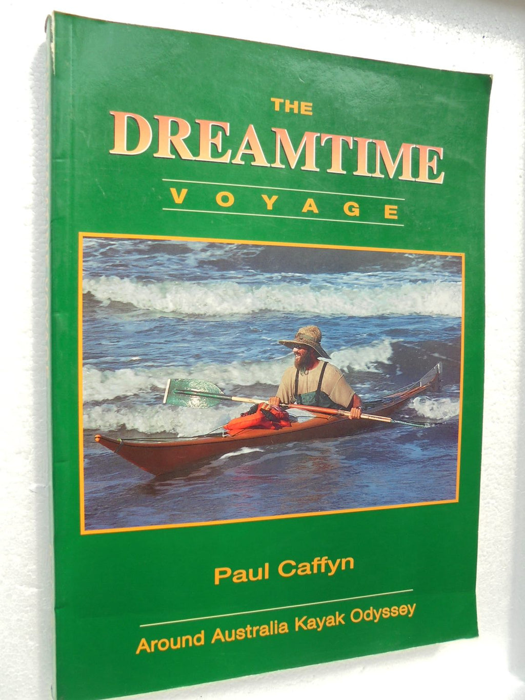 The Dreamtime Voyage: Around Australia Kayak Odyssey by Paul Caffyn.