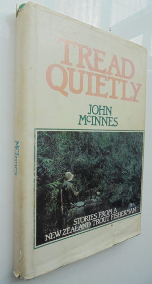 TREAD QUIETLY. STORIES FROM A NEW ZEALAND TROUT FISHERMAN. By John McInnes.